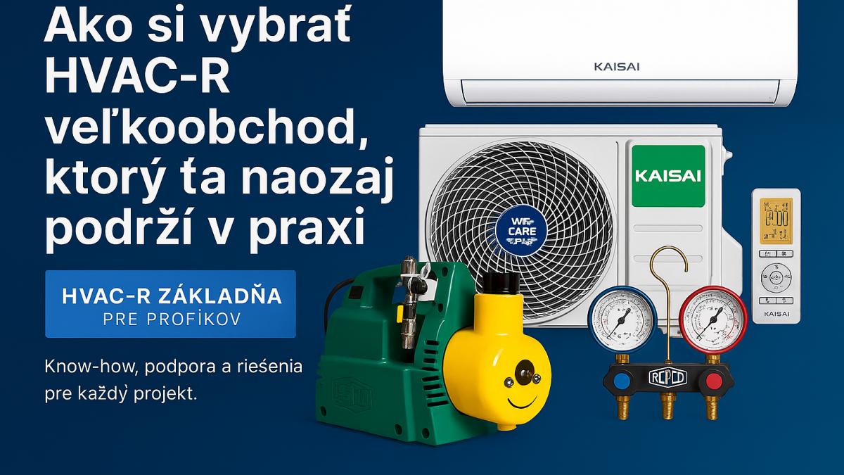 Ako si vybrať HVAC-R veľkoobchod, ktorý ťa naozaj podrží v praxi - 1. časť